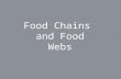 Food Chains and Food Webs. What is a food chain? A food chain is “a sequence of organisms, each of which uses the next, lower member of the sequence as.