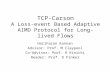 TCP-Carson A Loss-event Based Adaptive AIMD Protocol for Long-lived Flows Hariharan Kannan Advisor: Prof. M Claypool Co-Advisor: Prof. R Kinicki Reader: