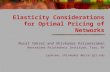 Elasticity Considerations for Optimal Pricing of Networks Murat Yüksel and Shivkumar Kalyanaraman Rensselaer Polytechnic Institute, Troy, NY {yuksem, shivkuma}