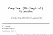 Elhanan Borenstein Spring 2011 Complex (Biological) Networks Some slides are based on slides from courses given by Roded Sharan and Tomer Shlomi Analyzing.