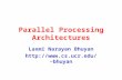 Parallel Processing Architectures Laxmi Narayan Bhuyan bhuyan.