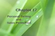 Chapter 17 Personal Selling and Sales Promotion. 17-2 Chapter Objectives 1.Outline the marketplace conditions that make personal selling a primary component.