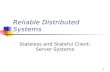 1 Reliable Distributed Systems Stateless and Stateful Client- Server Systems.