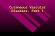 Cutaneous Vascular Diseases, Part 1. Dr. Bracciano.