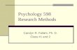 1 Psychology 598 Research Methods Carolyn R. Fallahi, Ph. D. Class #1 and 2.