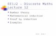 EE1J2 - Slide 1 EE1J2 – Discrete Maths Lecture 12 Number theory Mathematical induction Proof by induction Examples.