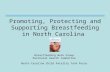 Promoting, Protecting and Supporting Breastfeeding in North Carolina Breastfeeding Work Group Perinatal Health Committee North Carolina Child Fatality.