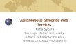 Autonomous Semantic Web Services Katia Sycara Carnegie Mellon University e-mail: katia@cs.cmu.edu softagents.