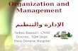 Organization and Management الإدارة والتنظيم Fadwa Bawazir, CPHQ Director, TQM Dept. Hera General Hospital.