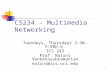 1 CS234 – Multimedia Networking Tuesdays, Thursdays 3:30-4:50p.m. ICS 243 Prof. Nalini Venkatasubramanian nalini@ics.uci.edu.