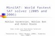 MiniSAT: World fastest SAT solver (2005 and 2006) Niklas Sorensson, Niklas Een and Armin Biere Some slides are from Niklas Sorensson presentation Presented.