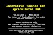 Innovative Finance for Agricultural R&D William A. Masters Professor of Agricultural Economics Purdue University wmasters@purdue.edu .