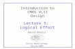 Introduction to CMOS VLSI Design Lecture 5: Logical Effort David Harris Harvey Mudd College Spring 2004.