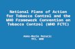 National Plans of Action for Tobacco Control and the WHO Framework Convention on Tobacco Control (WHO FCTC) Anne-Marie Perucic TFI, WHO.