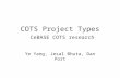 COTS Project Types CeBASE COTS research Ye Yang, Jesal Bhuta, Dan Port.