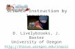 Science Instruction by Inquiry: D. Livelybrooks, J. Baxter University of Oregon .
