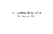 An approach to Web Accessibility. Reminder WCAG 2.0.Web accessibility is formally defined by the World Wide Web Consortium (W3C), whose Web Content Accessibility.