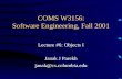 COMS W3156: Software Engineering, Fall 2001 Lecture #6: Objects I Janak J Parekh janak@cs.columbia.edu.