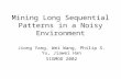 Mining Long Sequential Patterns in a Noisy Environment Jiong Yang, Wei Wang, Philip S. Yu, Jiawei Han SIGMOD 2002.