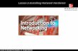 Lesson 2-Installing Network Hardware. Overview Network components. Different types of cabling. Installation and configuration of a network interface card.