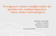 O espaço como coadjuvante da gestão do conhecimento: uma visão estratégica Beatriz Azevedo Luiz B. Telles Marinete Costa Rosana Telles Outubro/2003.