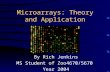 Microarrays: Theory and Application By Rich Jenkins MS Student of Zoo4670/5670 Year 2004.