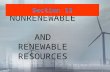 NONRENEWABLE AND RENEWABLE RESOURCES Section 12. What do you think nonrenewable resources are? Break it down... Nonrenewable? Resource?