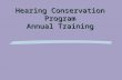 Hearing Conservation Program Annual Training. Objectives §Effects of Noise on Hearing §Audiometric Testing (Purpose & Procedures) §Hearing Protection.