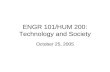 ENGR 101/HUM 200: Technology and Society October 25, 2005.