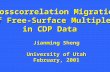 Crosscorrelation Migration of Free-Surface Multiples in CDP Data Jianming Sheng University of Utah February, 2001.