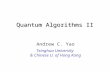 Quantum Algorithms II Andrew C. Yao Tsinghua University & Chinese U. of Hong Kong.