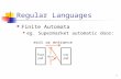 1 Regular Languages Finite Automata eg. Supermarket automatic door: exit or entrance.