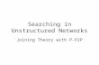 Searching in Unstructured Networks Joining Theory with P-P2P.