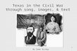 Texas in the Civil War through song, images, & text 1 By Dawn Bishop.