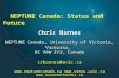NEPTUNE Canada: Status and Future Chris Barnes NEPTUNE Canada, University of Victoria, Victoria, BC V8W 2Y2, Canada crbarnes@uvic.ca .