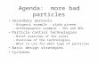 Agenda: more bad particles Secondary aerosols –Biogenic example – alpha pinene –Anthropogenic example – SOx and NOx Particle control technologies –Brief.