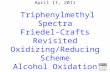 Chemistry 125: Lecture 67 April 11, 2011 Triphenylmethyl Spectra Friedel-Crafts Revisited Oxidizing/Reducing Scheme Alcohol Oxidation Mechanism This For.