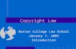 Copyright Law Boston College Law School January 7, 2003 Introduction.