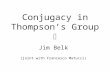 Conjugacy in Thompson’s Group Jim Belk (joint with Francesco Matucci)