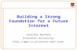 Building a Strong Foundation for a Future Internet Jennifer Rexford Princeton University jrex.