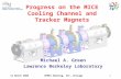 12 March 2006NFMCC Meeting, IIT, Chicago1 Progress on the MICE Cooling Channel and Tracker Magnets Michael A. Green Lawrence Berkeley Laboratory.