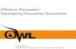 Effective Persuasion: Developing Persuasive Documents Purdue OWL staff Brought to you in cooperation with the Purdue Online Writing Lab.