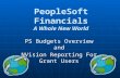 PeopleSoft Financials A Whole New World PS Budgets Overview and NVision Reporting For Grant Users.