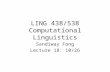 LING 438/538 Computational Linguistics Sandiway Fong Lecture 18: 10/26.