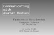 Communicating with Avatar Bodies Francesca Barrientos Computer Science UC Berkeley 8 July 1999 HCC Research Retreat.