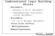 EECC341 - Shaaban #1 Lec # 9 Winter 2001 1-10-2002 Combinational Logic Building Blocks Decoders: –Binary n-to-2 n decoders. –Implementing functions using.