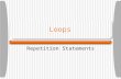 Loops Repetition Statements. Repetition statements allow us to execute a statement multiple times Often they are referred to as loops Like conditional.