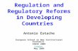 Regulation and Regulatory Reforms in Developing Countries Antonio Estache European School on New Institutional Economics ESNIE 2009 Cargèse May 2009.