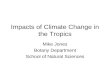 Impacts of Climate Change in the Tropics Mike Jones Botany Department School of Natural Sciences.