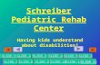 Schreiber Pediatric Rehab Center Having kids understand about disabilities! SLIDE 3 SLIDE 5SLIDE 4SLIDE 6 SLIDE 7SLIDE 8SLIDE 9SLIDE 10SLIDE 11 SLIDE 1SLIDE.